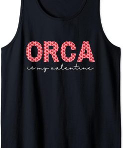 Orca Is My Valentine Heart Shape Orca Fish Valentine Tank Top