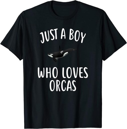 Just A Boy who loves ORCAS T-Shirt Funny ORCA T-Shirt