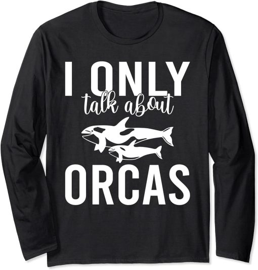 I only talk about Orcas Whale Long Sleeve T-Shirt