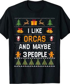 I Like Orcas And Maybe 3 People Orcas Ugly Christmas Sweater T-Shirt