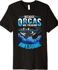 Because Orcas are freaking awesome Orca Whale Premium T-Shirt