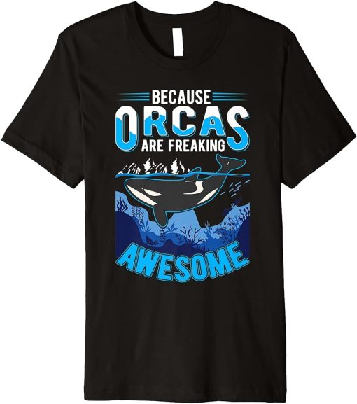 Because Orcas are freaking awesome Orca Whale Premium T-Shirt