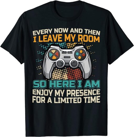 Every Now And Then I Leave My Room Funny Gaming Gamer Gift T-Shirt